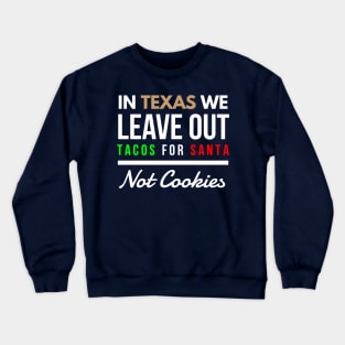 In Texas We Leave Out Tacos for Santa Not Cookies Crewneck Sweatshirt